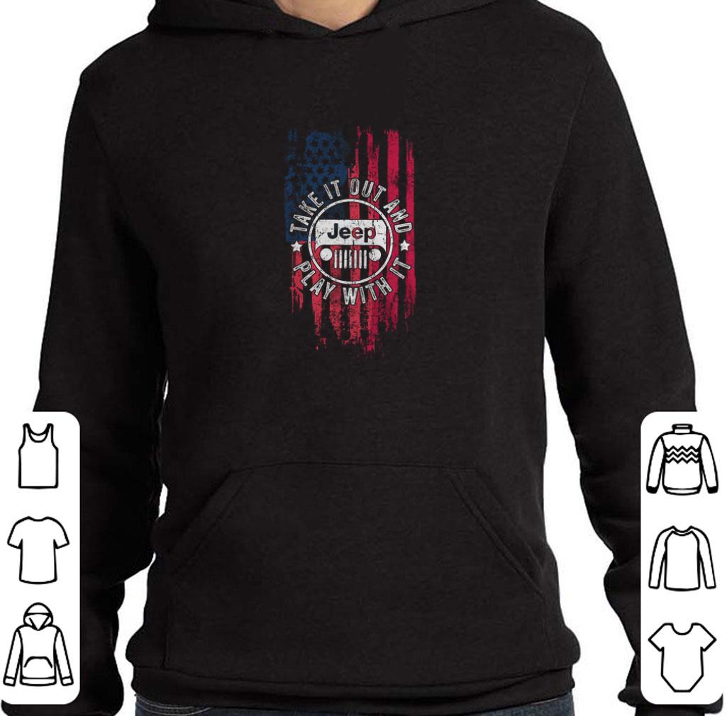 Premium American Flag Jeep Take It Out And Play With It shirt