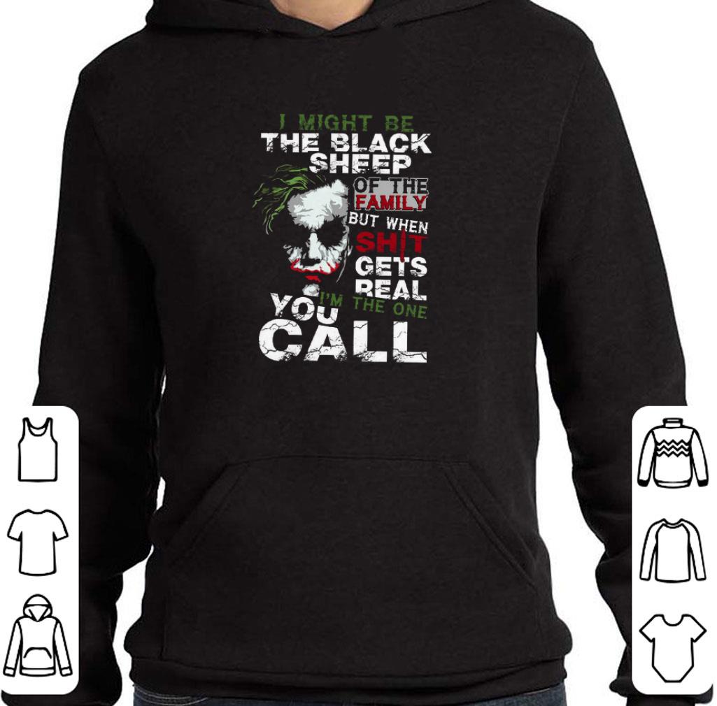 Pretty Joker i might be the black sheep of the family but when shit shirt