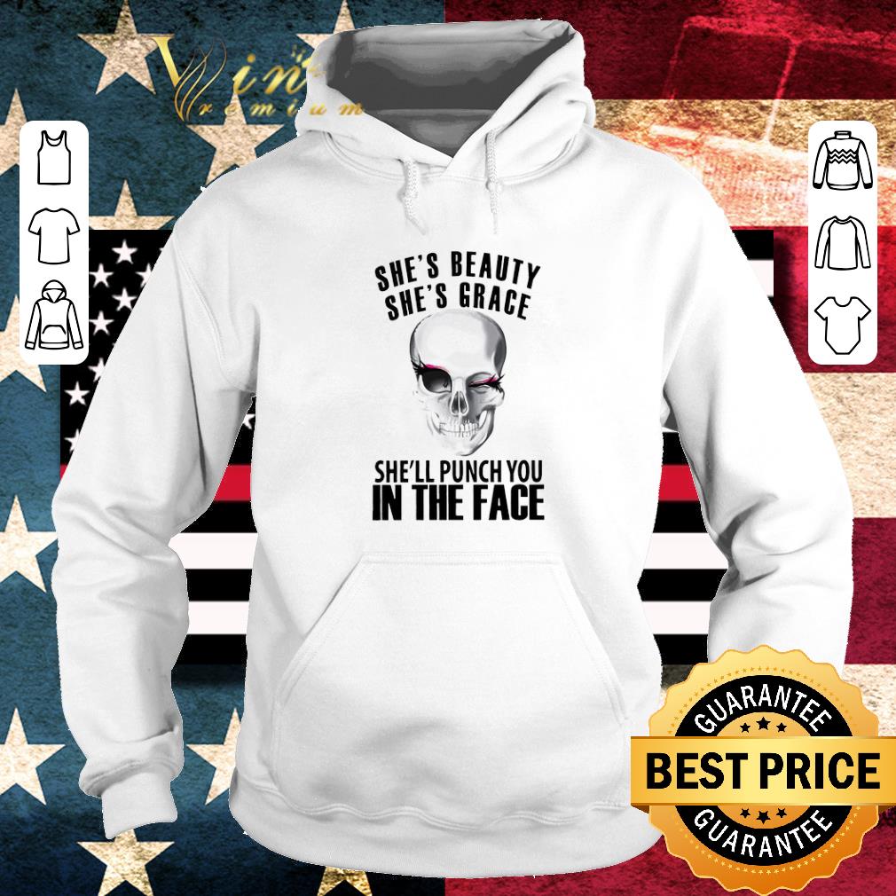 Pretty Skull She’s Beauty She’s Grace she’ll punch you in the face shirt