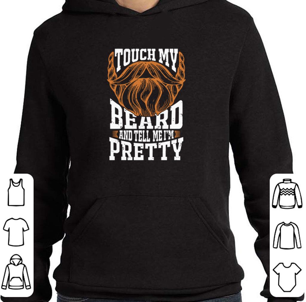 Pretty Touch my beard and tell me I’m pretty shirt