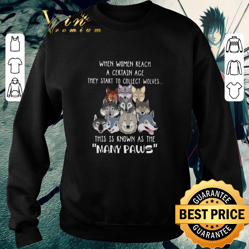 Pretty When women reach a certain age they start to collect wolves many paws shirt