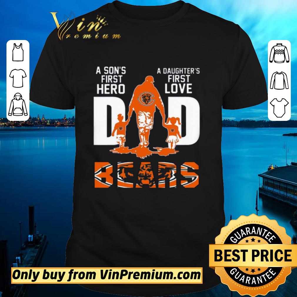 Chicago Bears Dad A Sons First Hero A Daughters First Love Fathers Day shirt