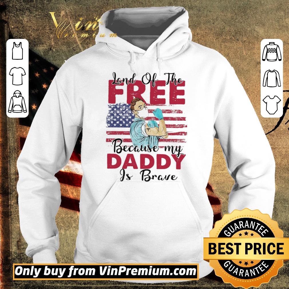 Nice Land Of The Because My Daddy Is Brave shirt