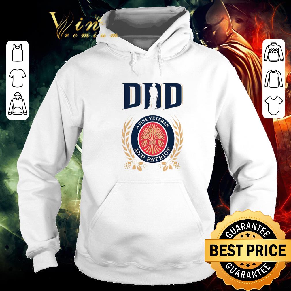 Hot Dad A Fine Veteran And Patriot Miller Lite Father's Day shirt, hoodie, sweater, longsleeve t