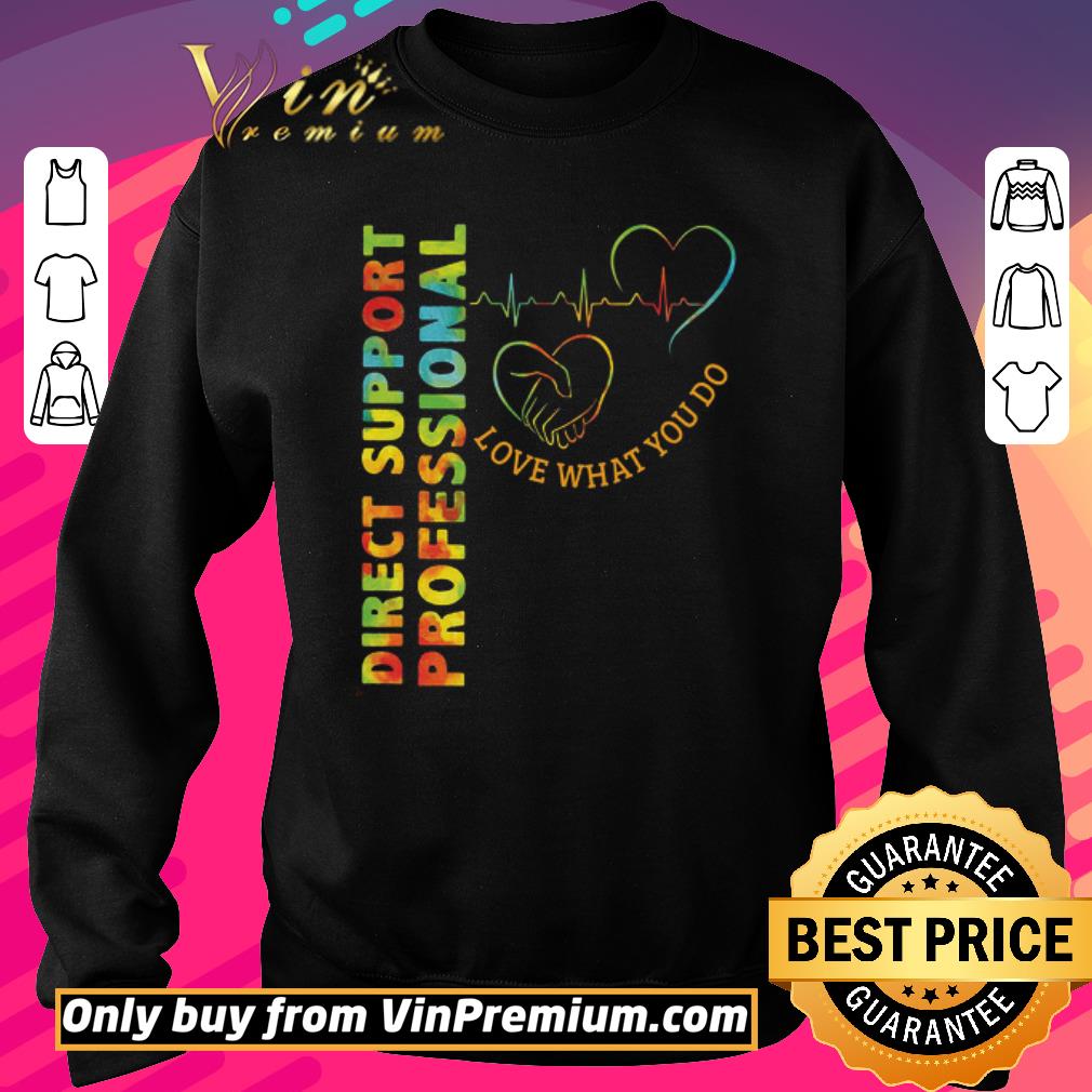 Nice Direct Support Professional Love What You Do shirt