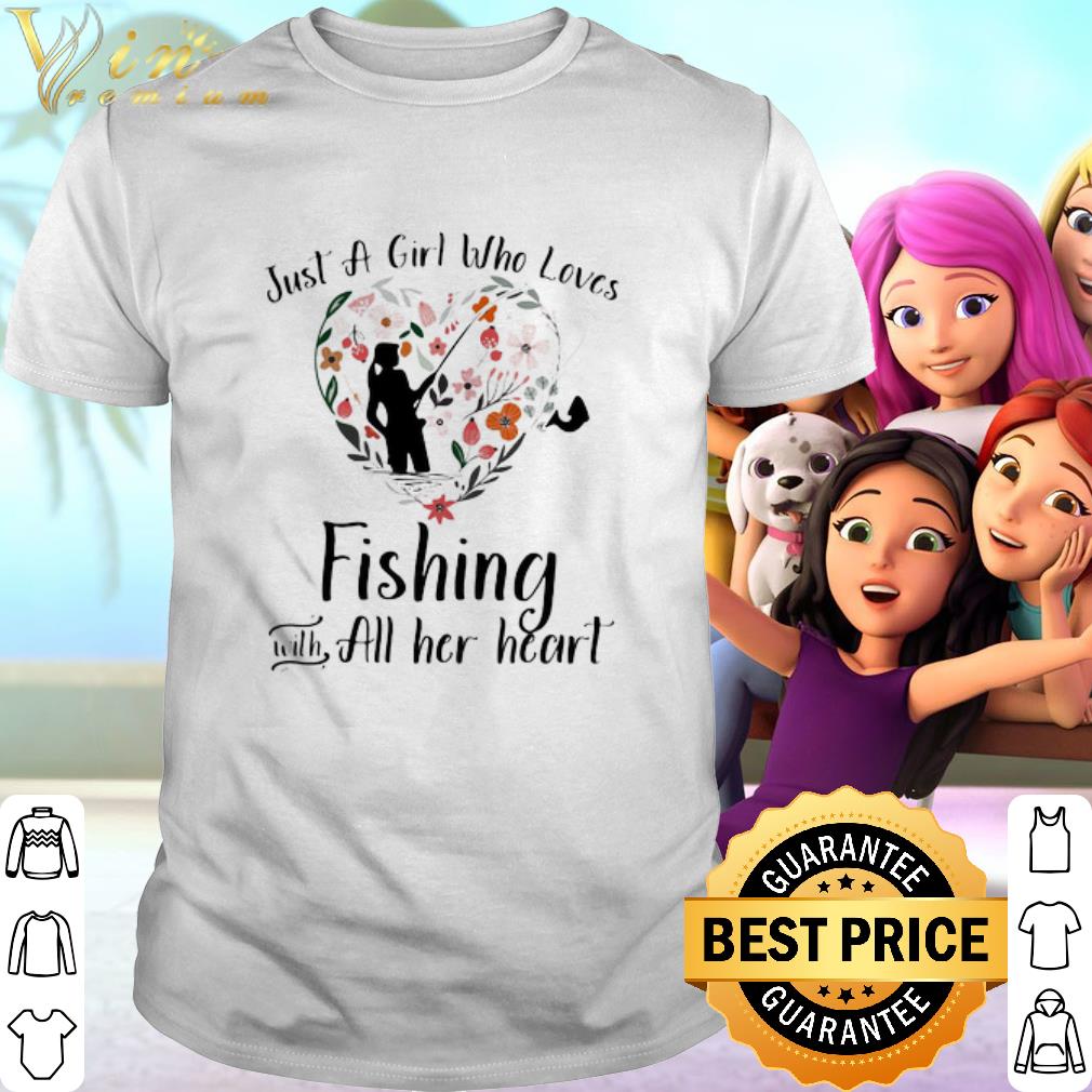 Official Just A Girl Who Loves Fishing With All Her Heart shirt