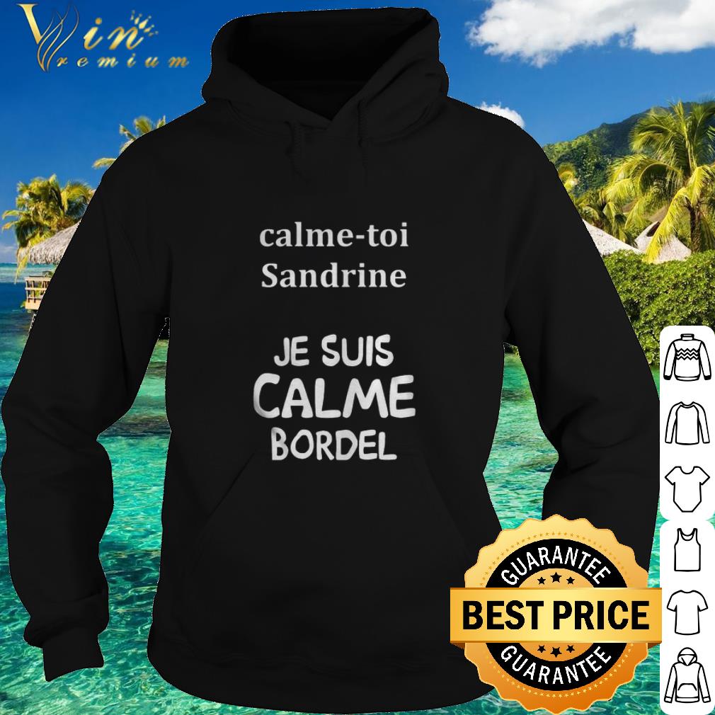 Official Calme toi sandrine je suis calme bordel shirt