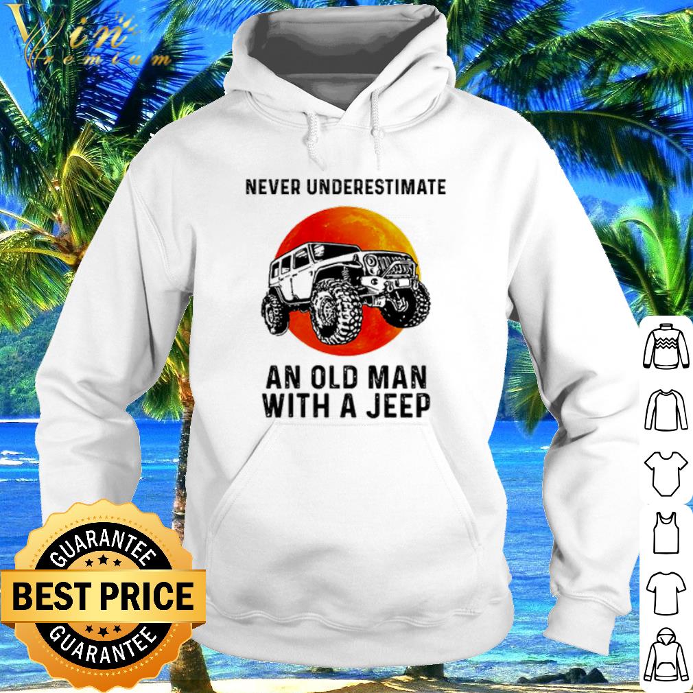 Best Never underestimate an old man with a Jeep car sunset shirt