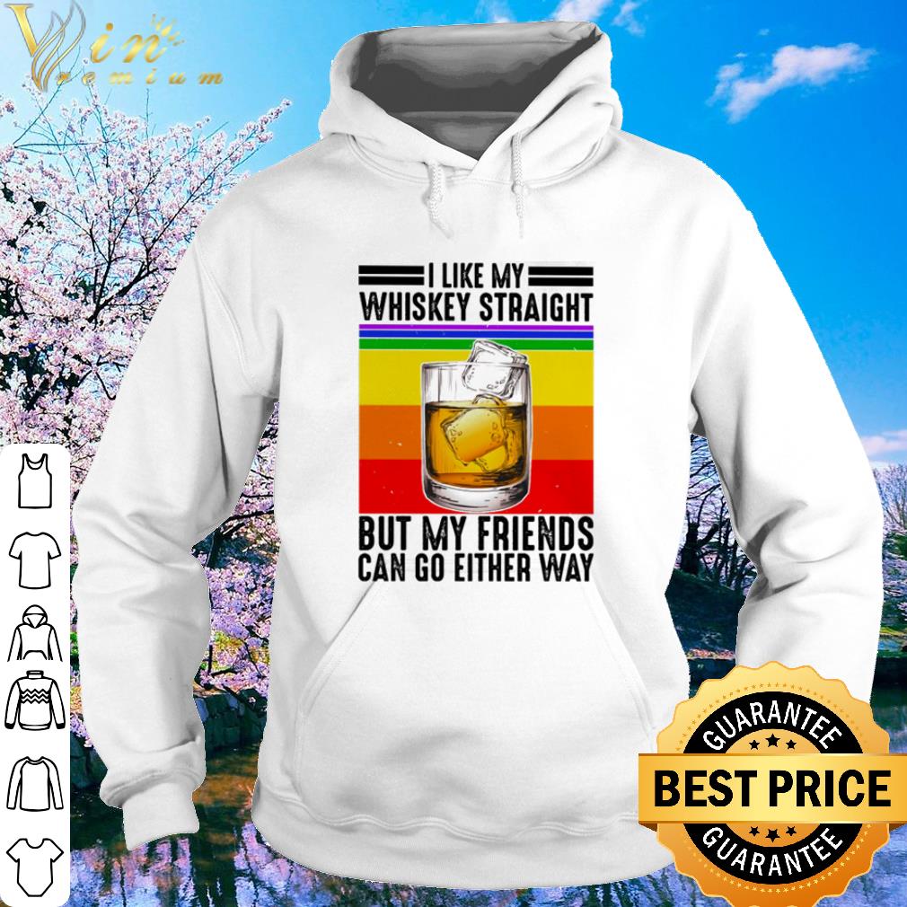 Best Vintage I Like My Whiskey Straight But My Friends Can Go Either Way shirt