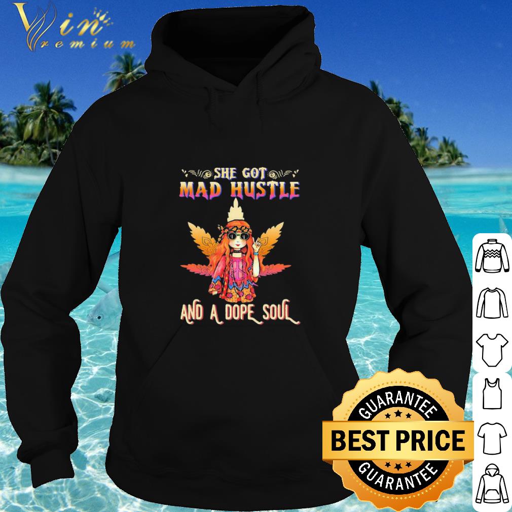 Original Weed Marijuana Hippie Girl She Got Mad Hustle And A Dope Soul shirt