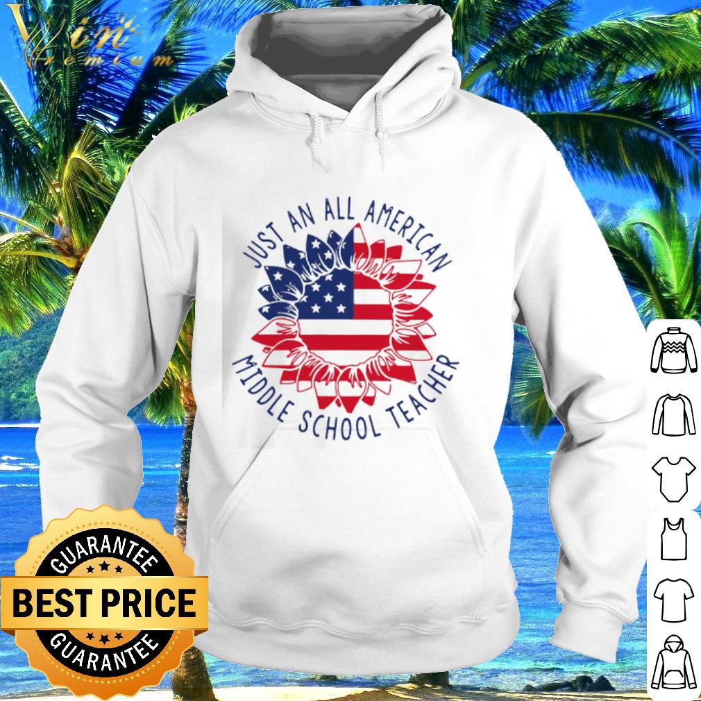 Nice Just an all American Middle School Teacher American flower shirt