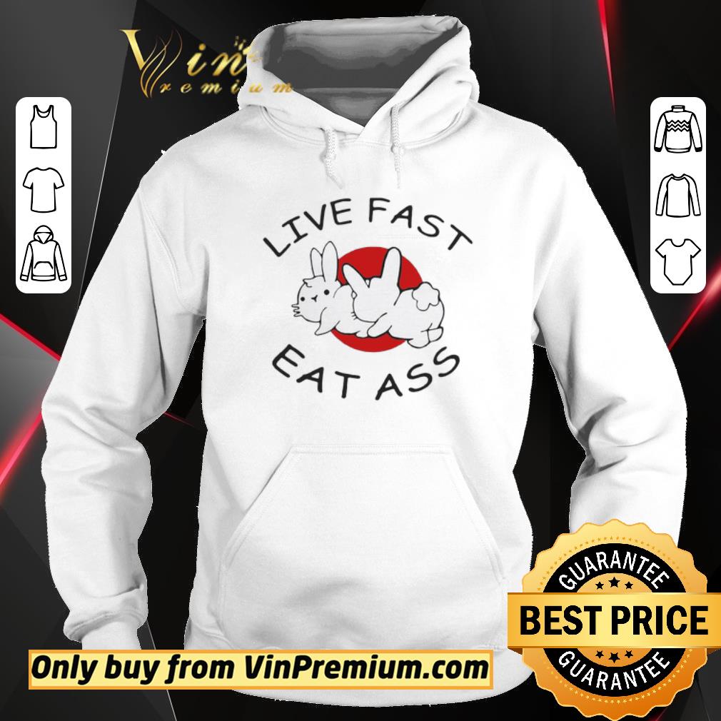 Nice Live Fast Eat Ass Funny Bunny shirt