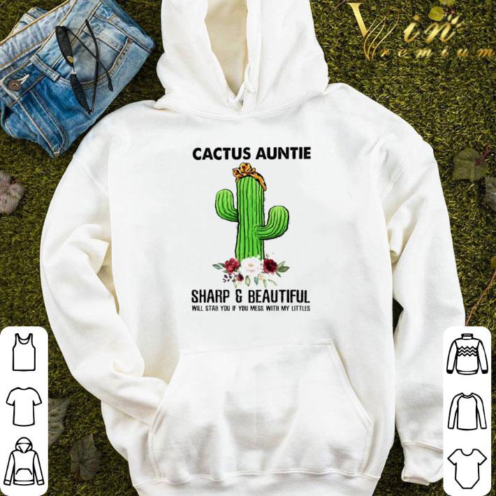 Cactus Auntie sharp and beautiful will stab you if you mess with my littles flower shirt