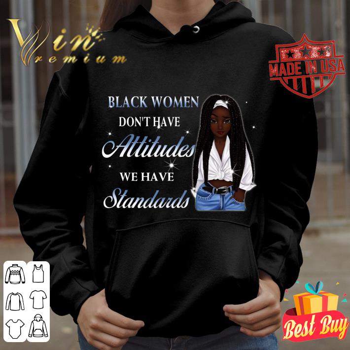 Funny Black women don't have attitudes we have standards shirt