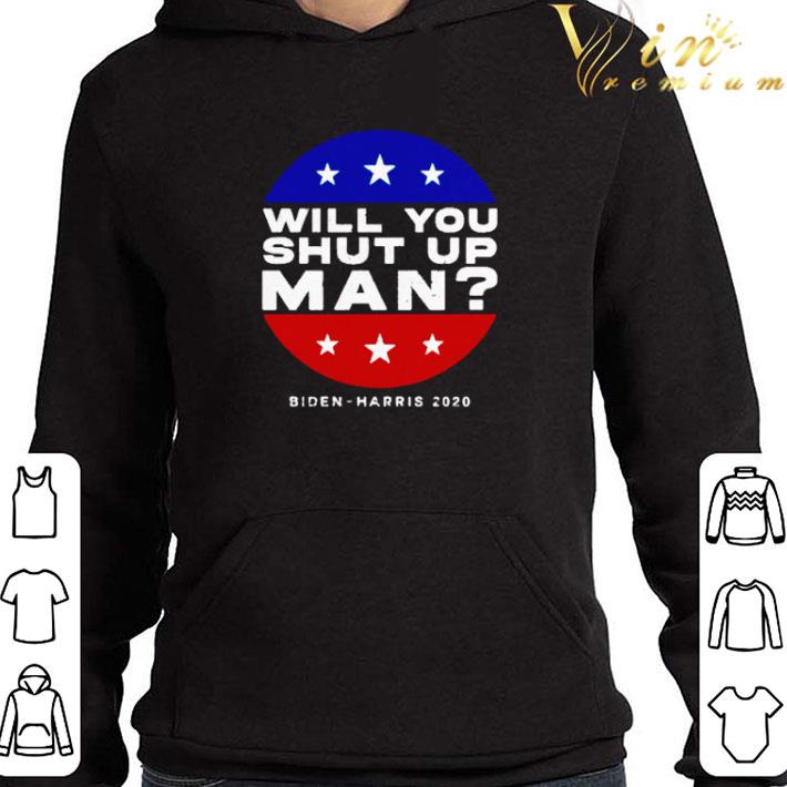 Will you shut up man Biden Harris 2020 shirt