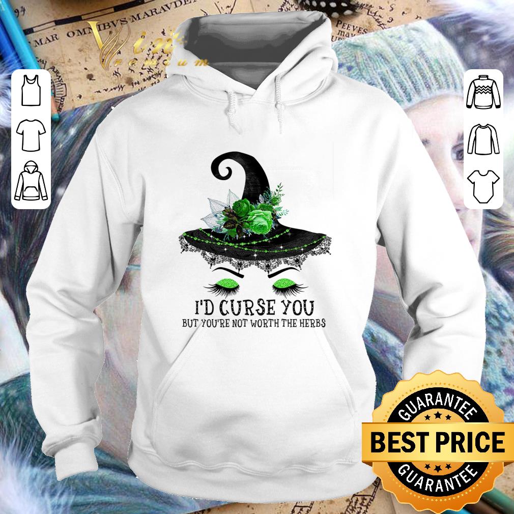 Funny Eye witch i'd curse you but you're not worth the herbs shirt