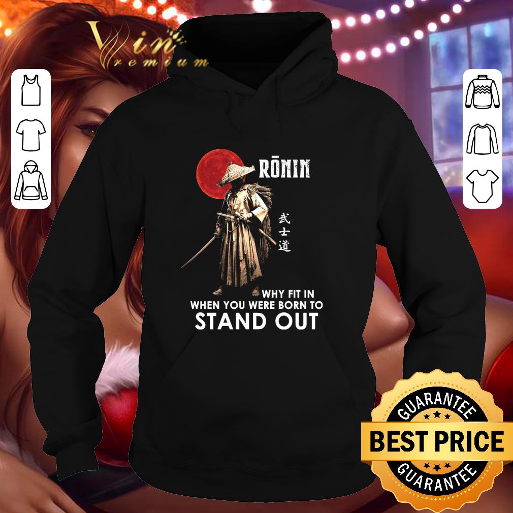 Original Sunset Ronin why fit in when you were born to stand out shirt