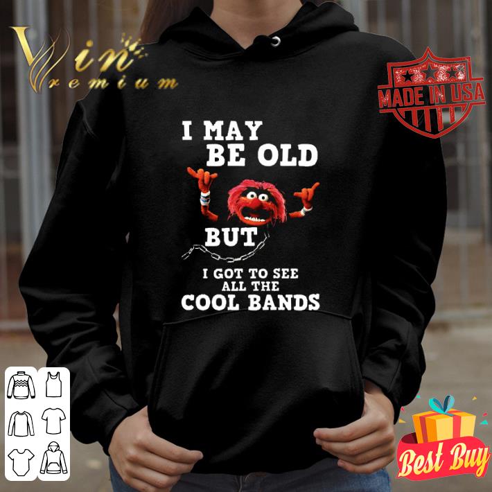 Awesome Gritty i may be old but i got to see all the cool bands shirt