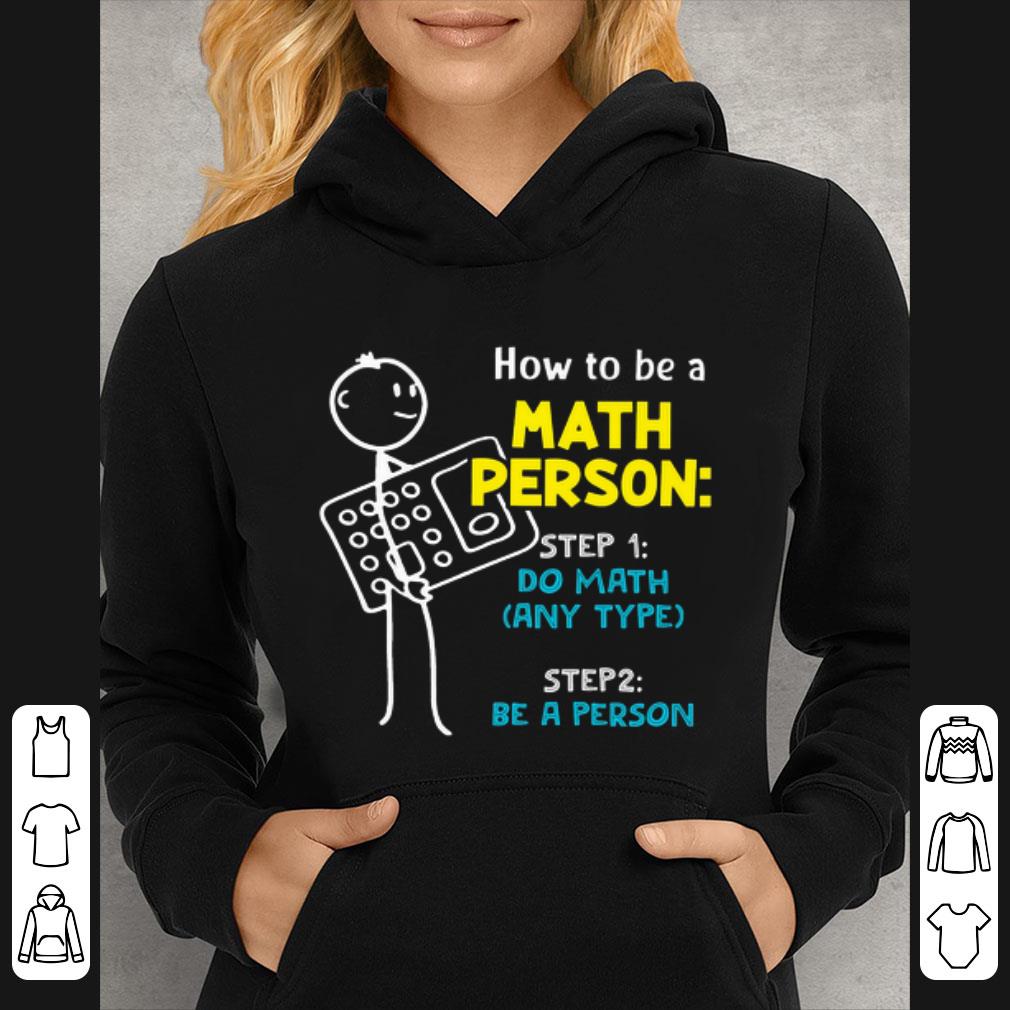 Awesome How to be a math person step 1 do math step 2 be a person shirt