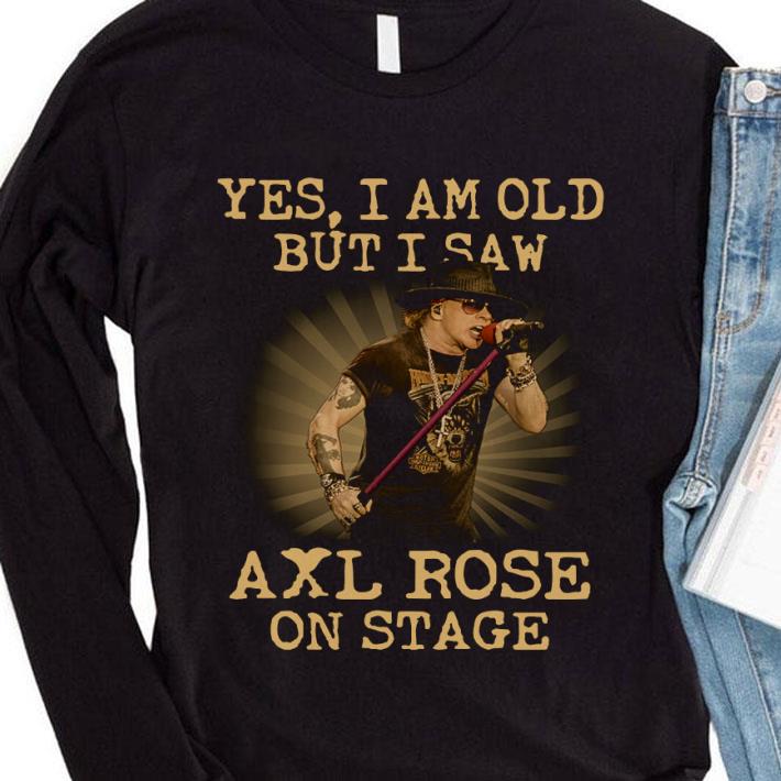 Awesome American musician Yes I Am Old But I Saw Axl Rose On Stage shirt
