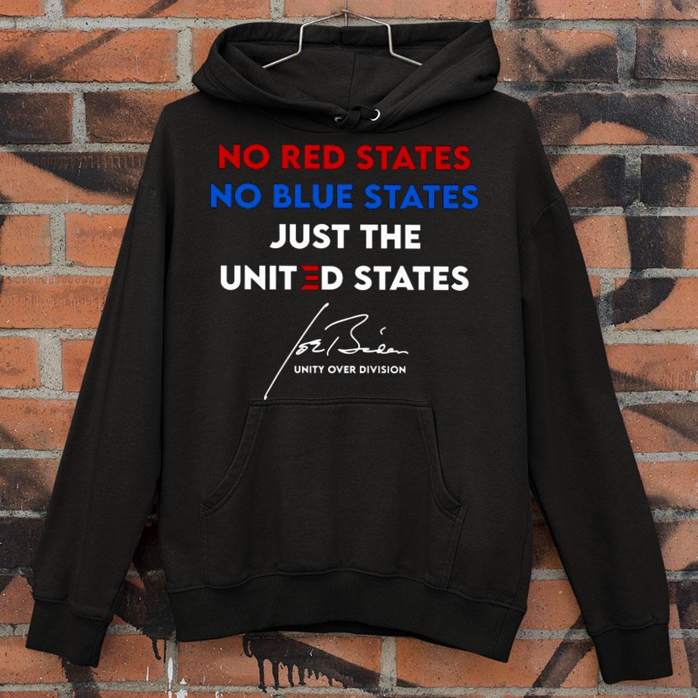 Premium No Red States No Blue States Just The United States Unity Over Division Joe Biden Signature shirt