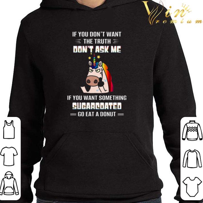 Unicorns If You Don't Want The Truth Don't Ask Me shirt