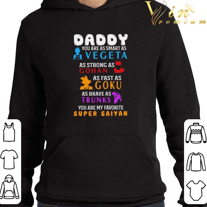 Daddy You are as smart as Vegeta as strong as Gohan as fast Goku as brave as Trunks shirt