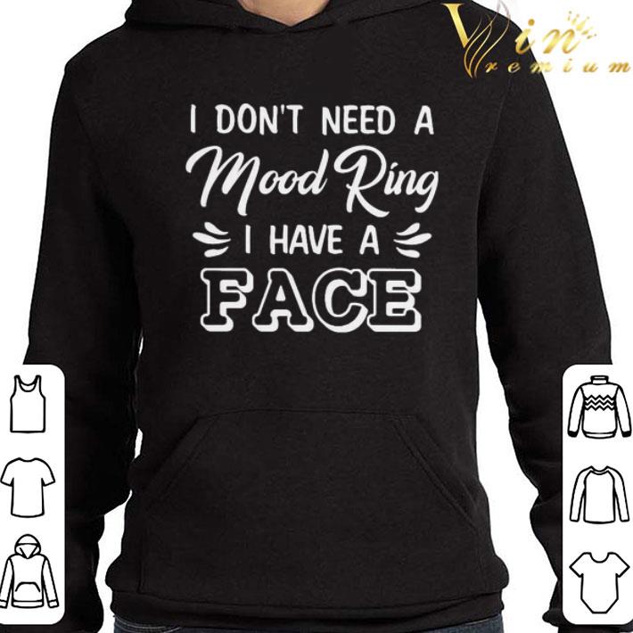 I don’t need a Mood Ring I have a Face shirt