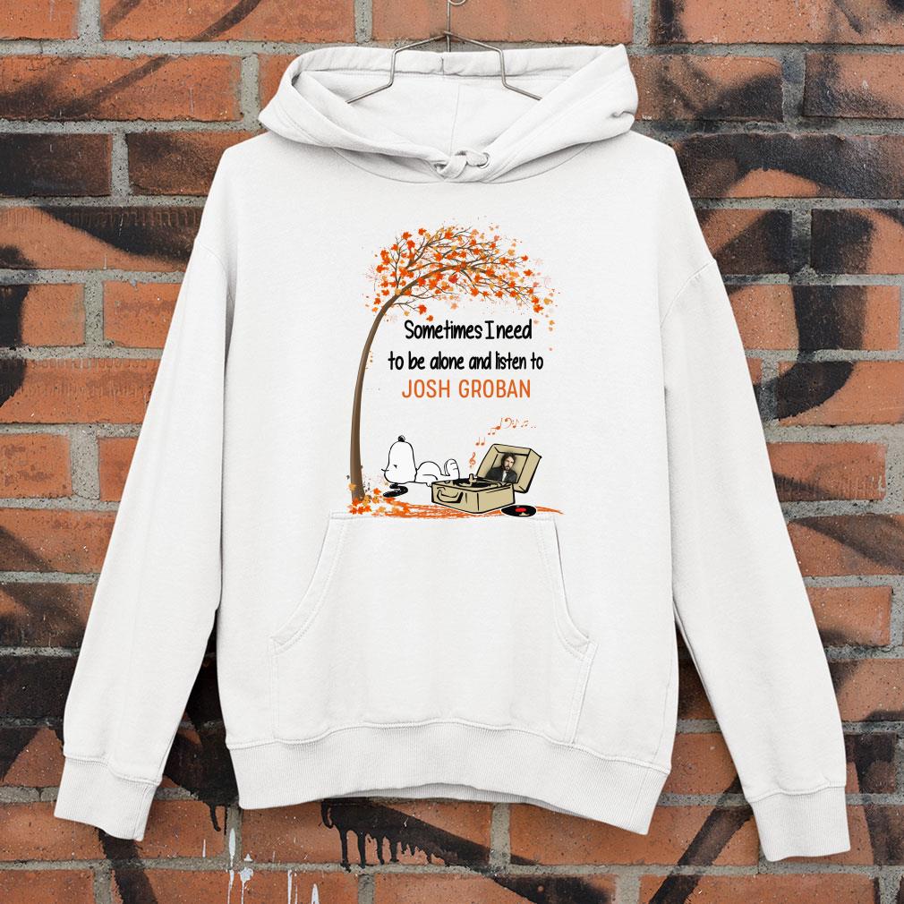 Snoopy Sometimes I Need To Be Alone And Listen To Josh Groban shirt