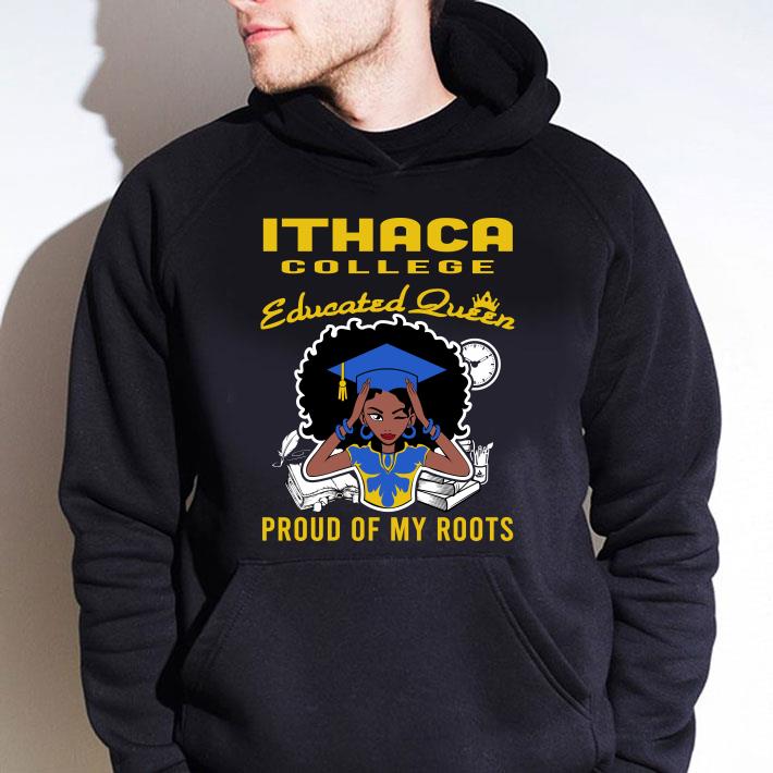 Black Girl Ithaca College Educated Queen Proud Of My Roots shirt