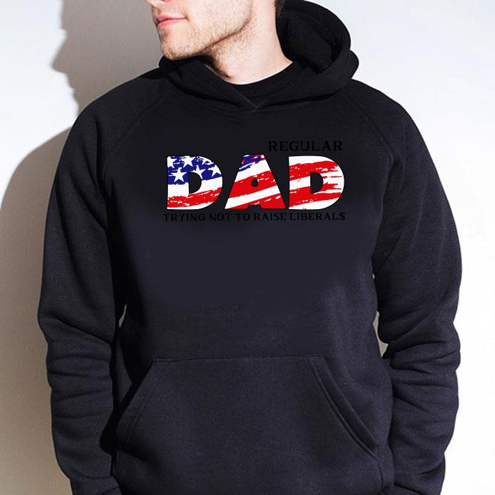 LIMITED EDITION Regular DAD Trying Not To Raise Liberals shirt