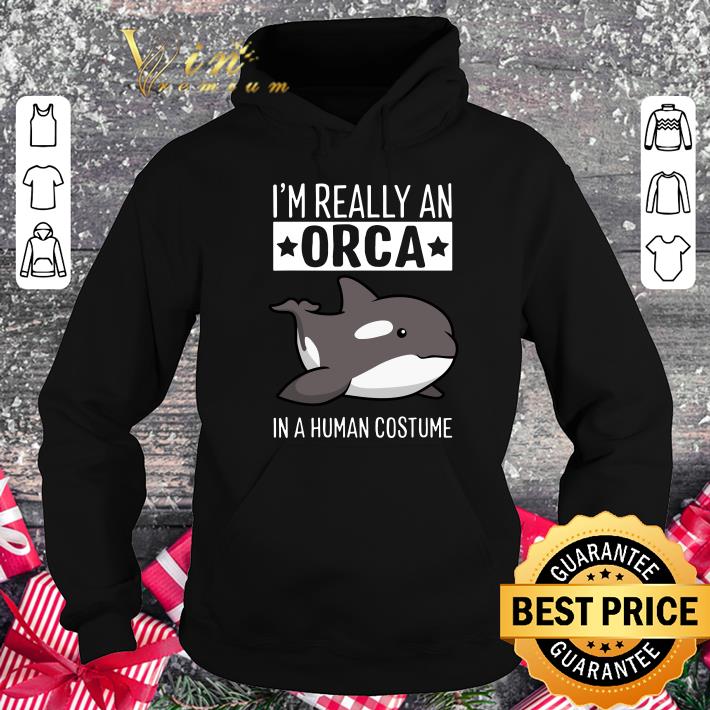 Pretty I'm Really An Orca In A Human Costume Halloween Killer Whale shirt