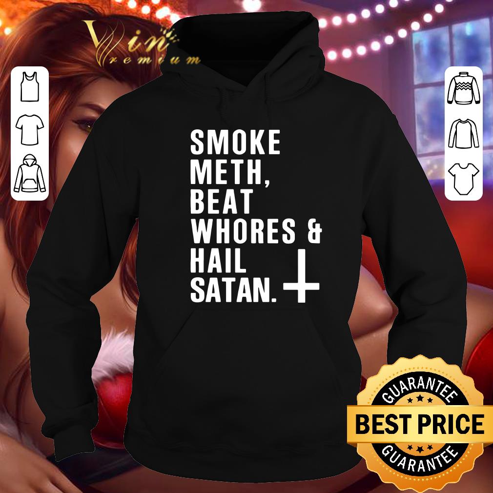 Smoke meth, beat whores & hail satan shirt