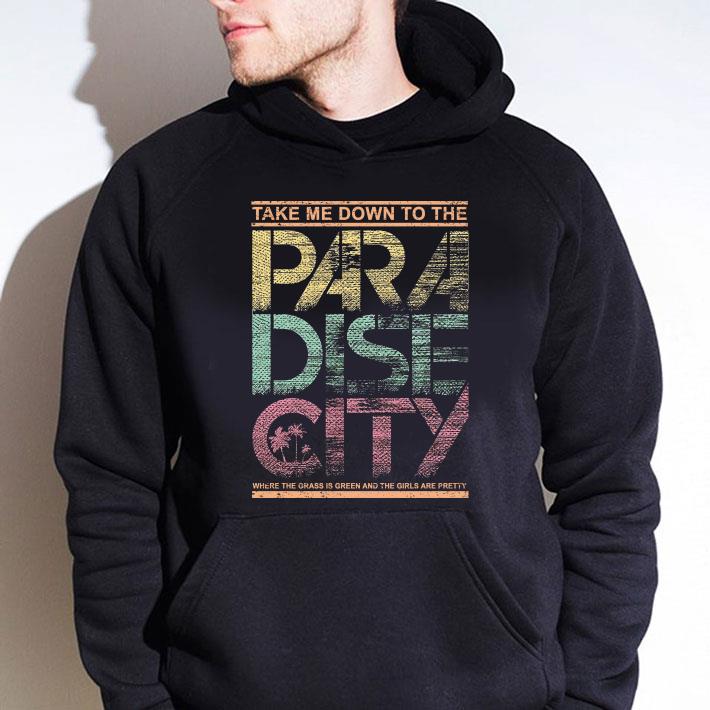 Take ME Down To THe Paradise City Where The Grass Is Green And The Girls Are Pretty shirt