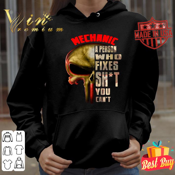 The Punisher Skull Mechanic A Person Who Fixes Shit You Cant shirt