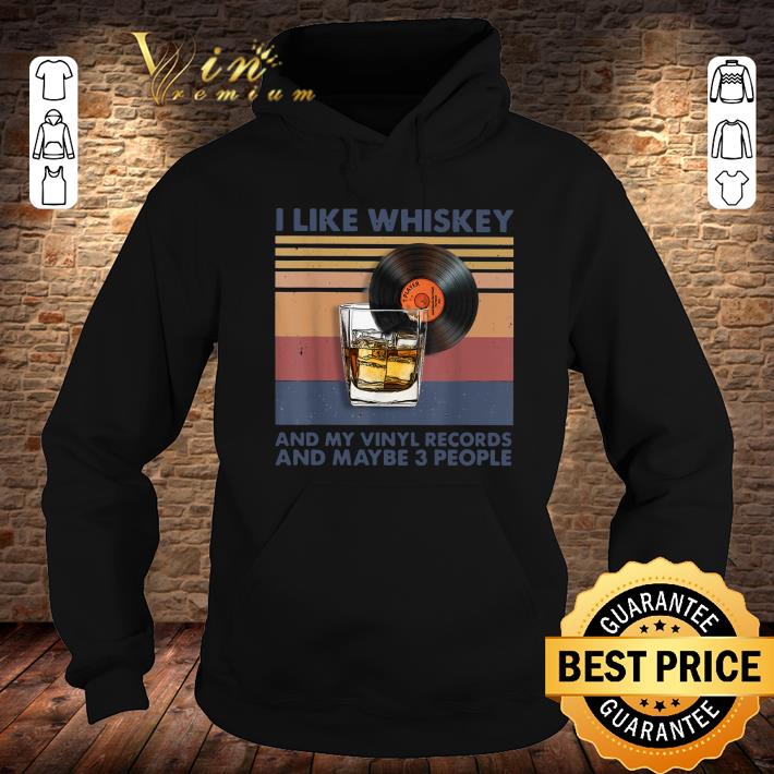 Vintage I Like Whiskey And My Vinyl Records And Maybe 3 People shirt