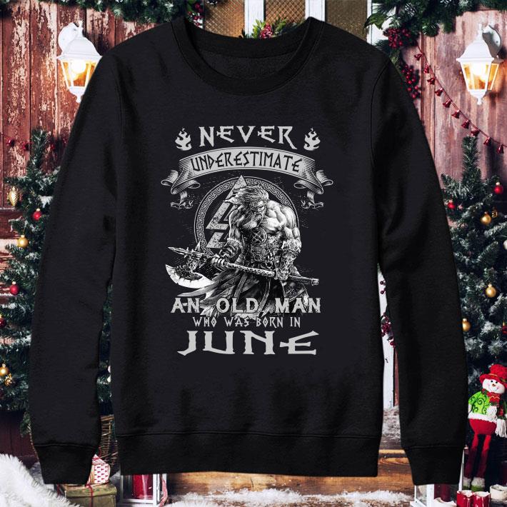 Viking Never Underestimate And Old Man Who Was Born In June shirt
