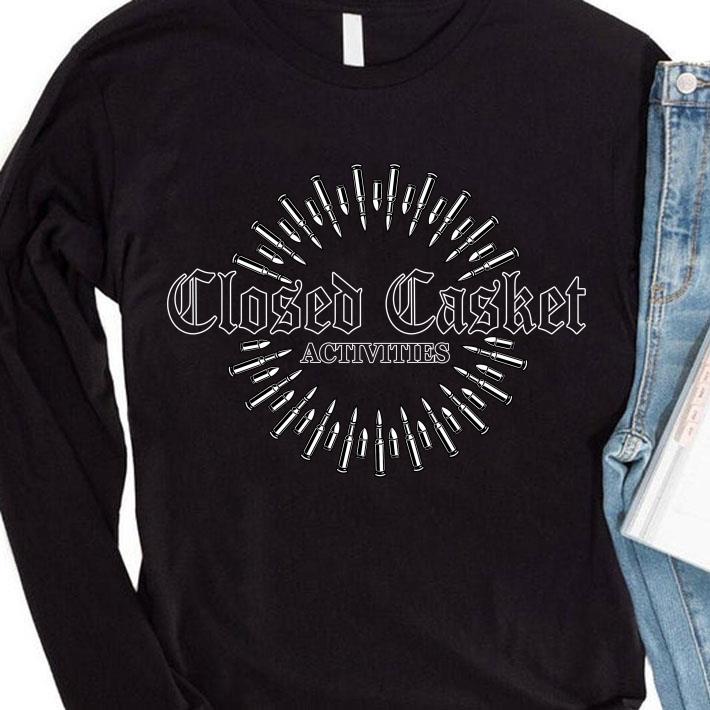 closed Casket activities shirt