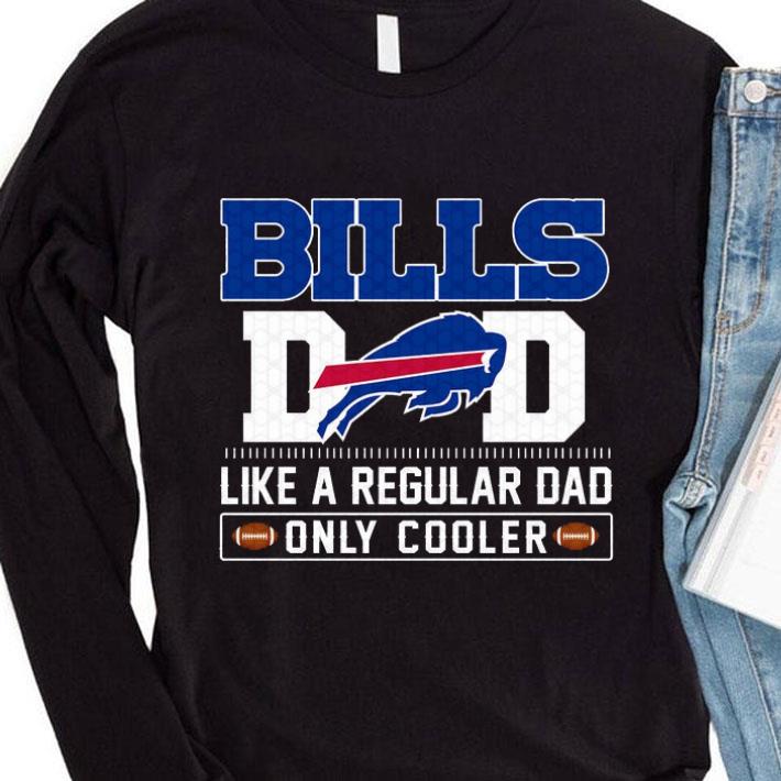 Buffalo Bills Dad Like A Regular Dad Only Cooler Buffalo Bills NFL Football Team Father's Day Shirt