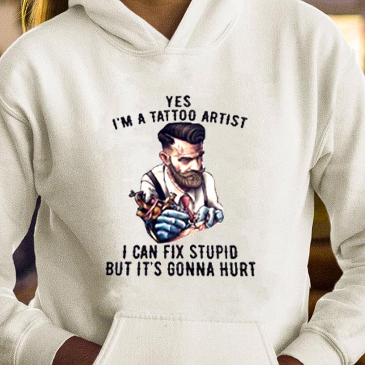 Yes I'm A Tattoo Artist I Can Fix Stupid But It's Gonna Hurt T-Shirt