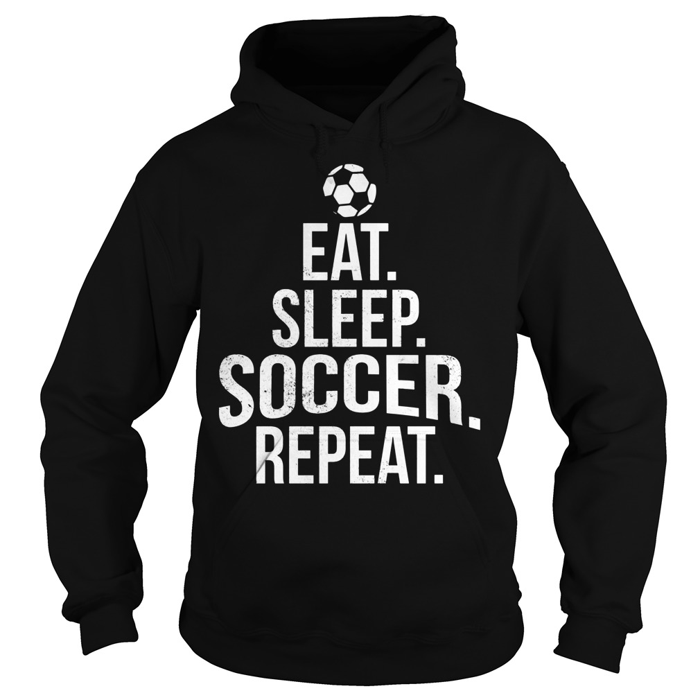 Eat Sleep Soccer Shirt 2 Eat Sleep Soccer Hoodie