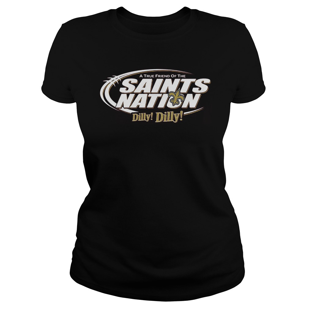 A True Friend Of The Saints Nation Dilly Dilly Shirt 6 A True Friend Of The Saints Nation Dilly Dilly Ladies Tee