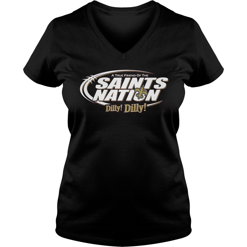 A True Friend Of The Saints Nation Dilly Dilly Shirt 5 A True Friend Of The Saints Nation Dilly Dilly Ladies Vneck