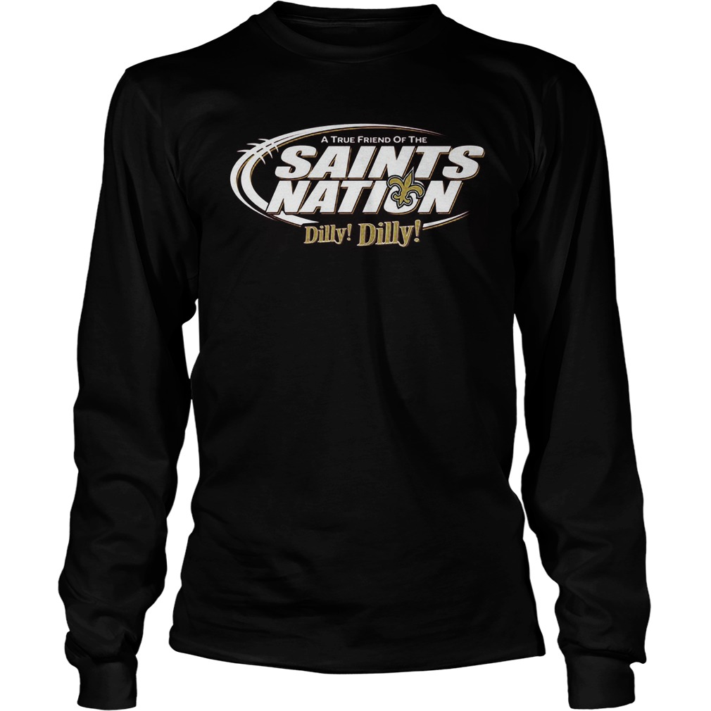 A True Friend Of The Saints Nation Dilly Dilly Shirt 4 A True Friend Of The Saints Nation Dilly Dilly Longsleeve