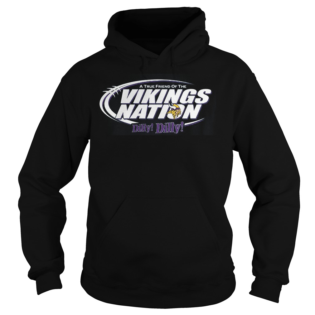 A True Friend Of The Vikings Nation Dilly Dilly 2 Shirt 2 A True Friend Of The Vikings Nation Dilly Dilly 2 Hoodie