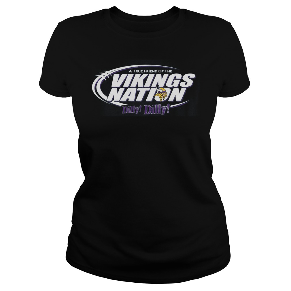 A True Friend Of The Vikings Nation Dilly Dilly 2 Shirt 6 A True Friend Of The Vikings Nation Dilly Dilly 2 Ladies Tee