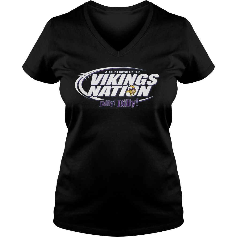 A True Friend Of The Vikings Nation Dilly Dilly 2 Shirt 5 A True Friend Of The Vikings Nation Dilly Dilly 2 Ladies Vneck