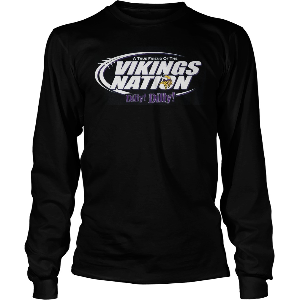 A True Friend Of The Vikings Nation Dilly Dilly 2 Shirt 4 A True Friend Of The Vikings Nation Dilly Dilly 2 Longsleeve