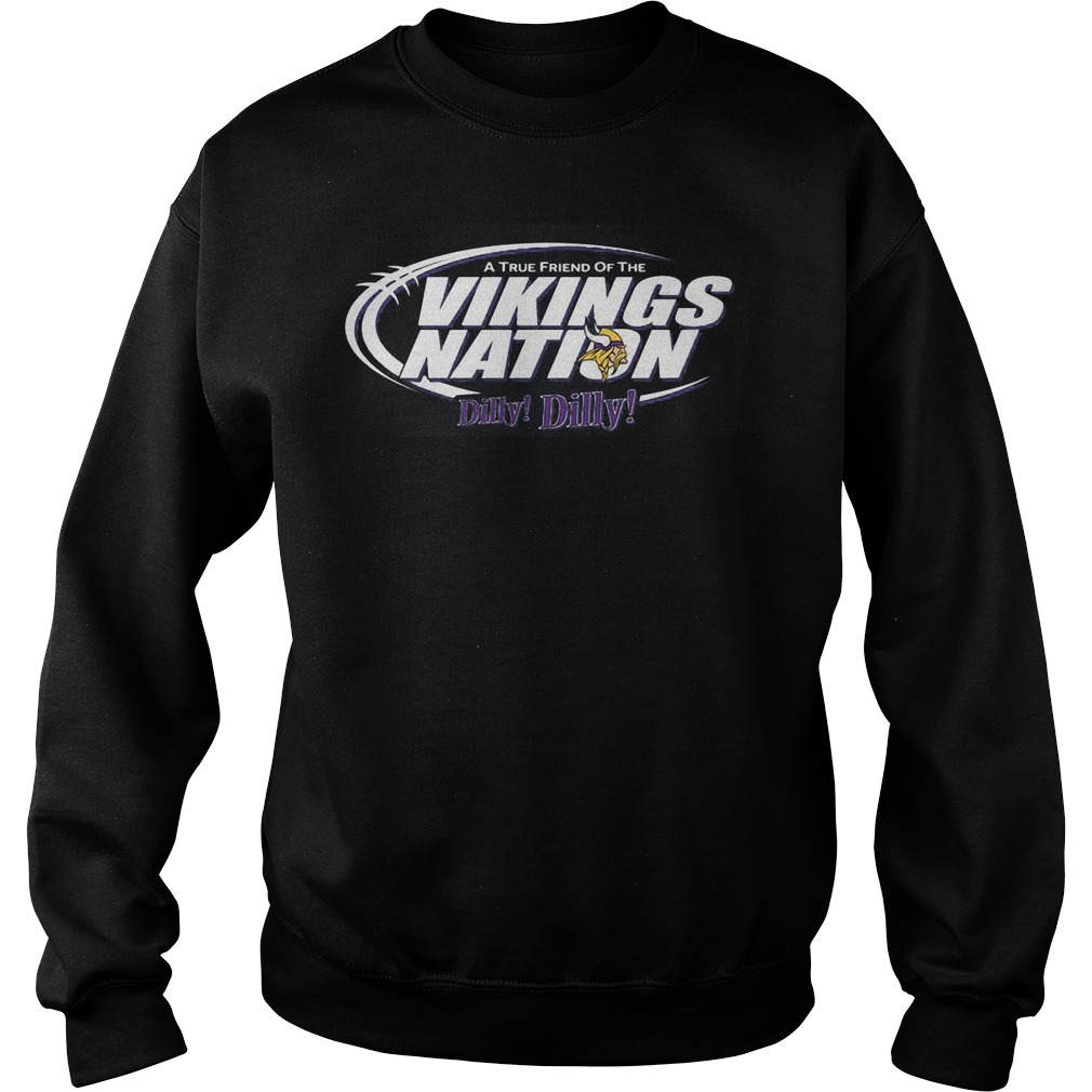A True Friend Of The Vikings Nation Dilly Dilly 2 Shirt 3 A True Friend Of The Vikings Nation Dilly Dilly 2 Sweater