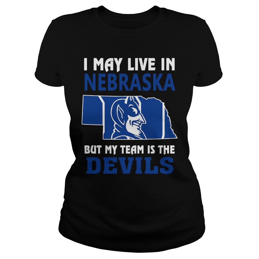 I May Live In Nebraska But My Team Is The Devils shirt 6 I May Live In Nebraska But My Team Is The Devils Ladies Tee